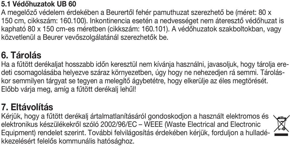 A védőhuzatok szakboltokban, vagy közvetlenül a Beurer vevőszolgálatánál szerezhetők be. 6.