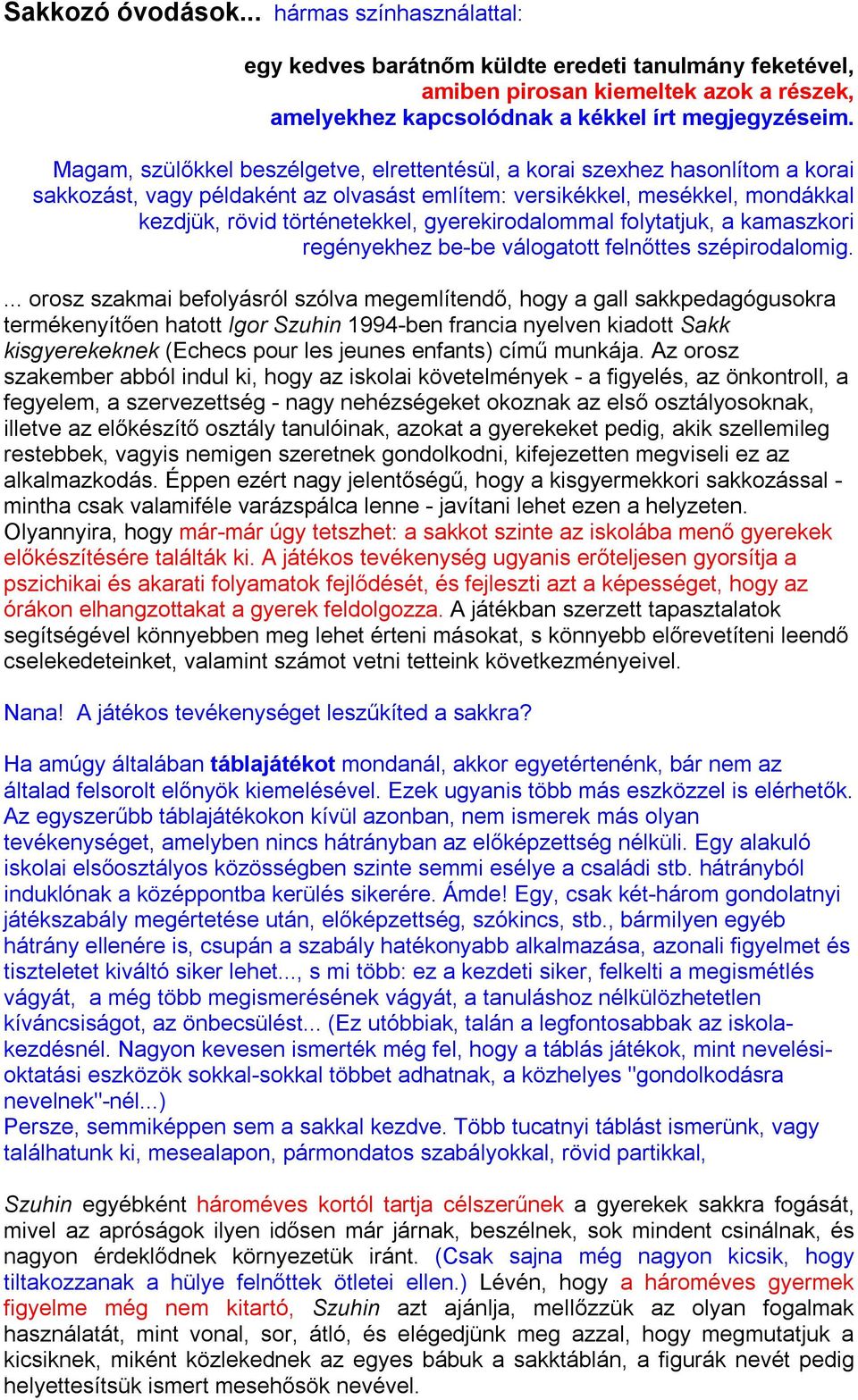 gyerekirodalommal folytatjuk, a kamaszkori regényekhez be-be válogatott felnőttes szépirodalomig.