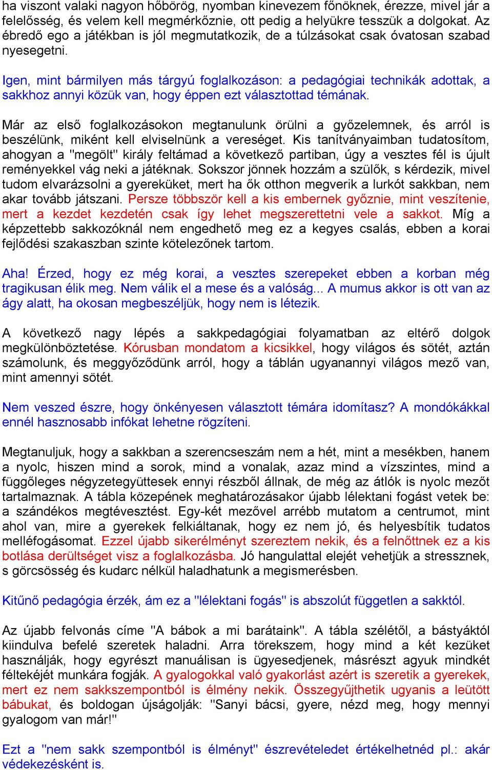 Igen, mint bármilyen más tárgyú foglalkozáson: a pedagógiai technikák adottak, a sakkhoz annyi közük van, hogy éppen ezt választottad témának.