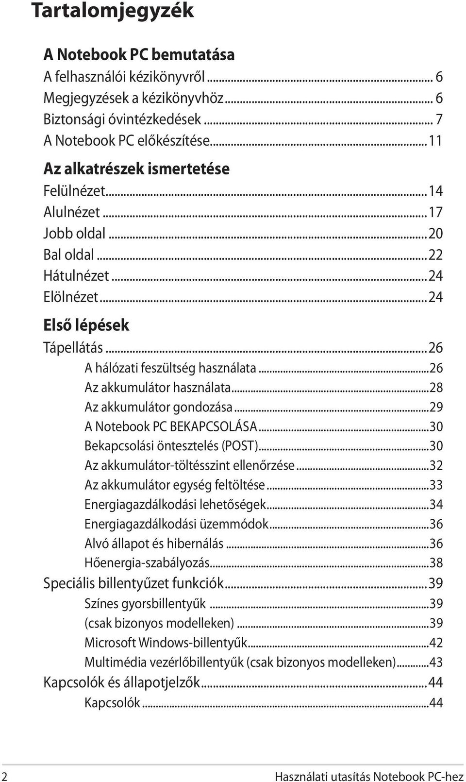 ..26 Az akkumulátor használata...28 Az akkumulátor gondozása...29 A Notebook PC BEKAPCSOLÁSA...30 Bekapcsolási öntesztelés (POST)...30 Az akkumulátor-töltésszint ellenőrzése.