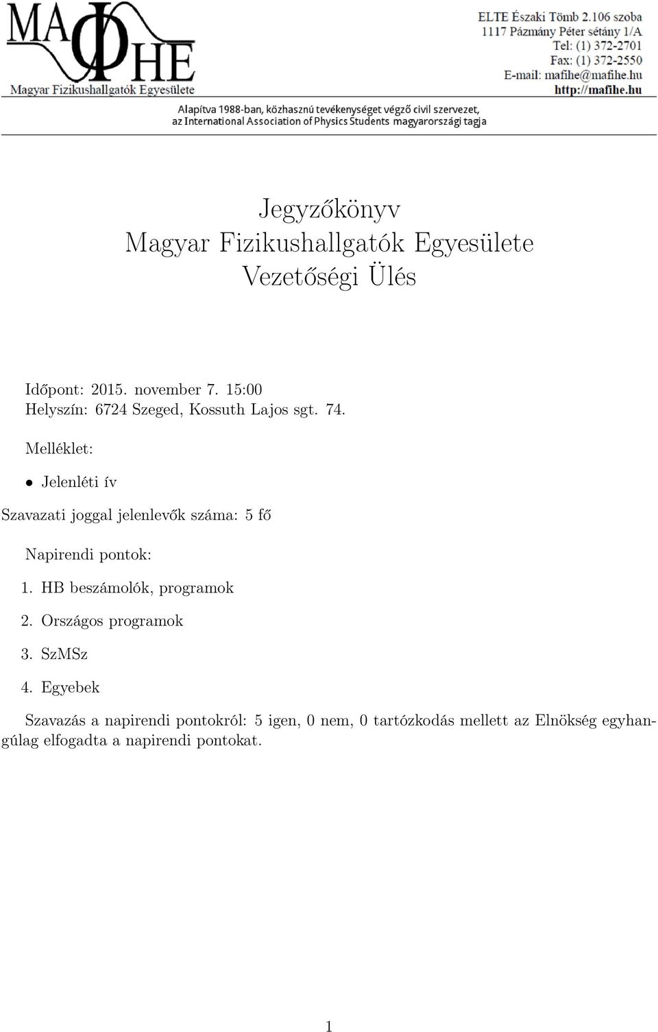 Melléklet: Jelenléti ív Szavazati joggal jelenlevők száma: 5 fő Napirendi pontok: 1.