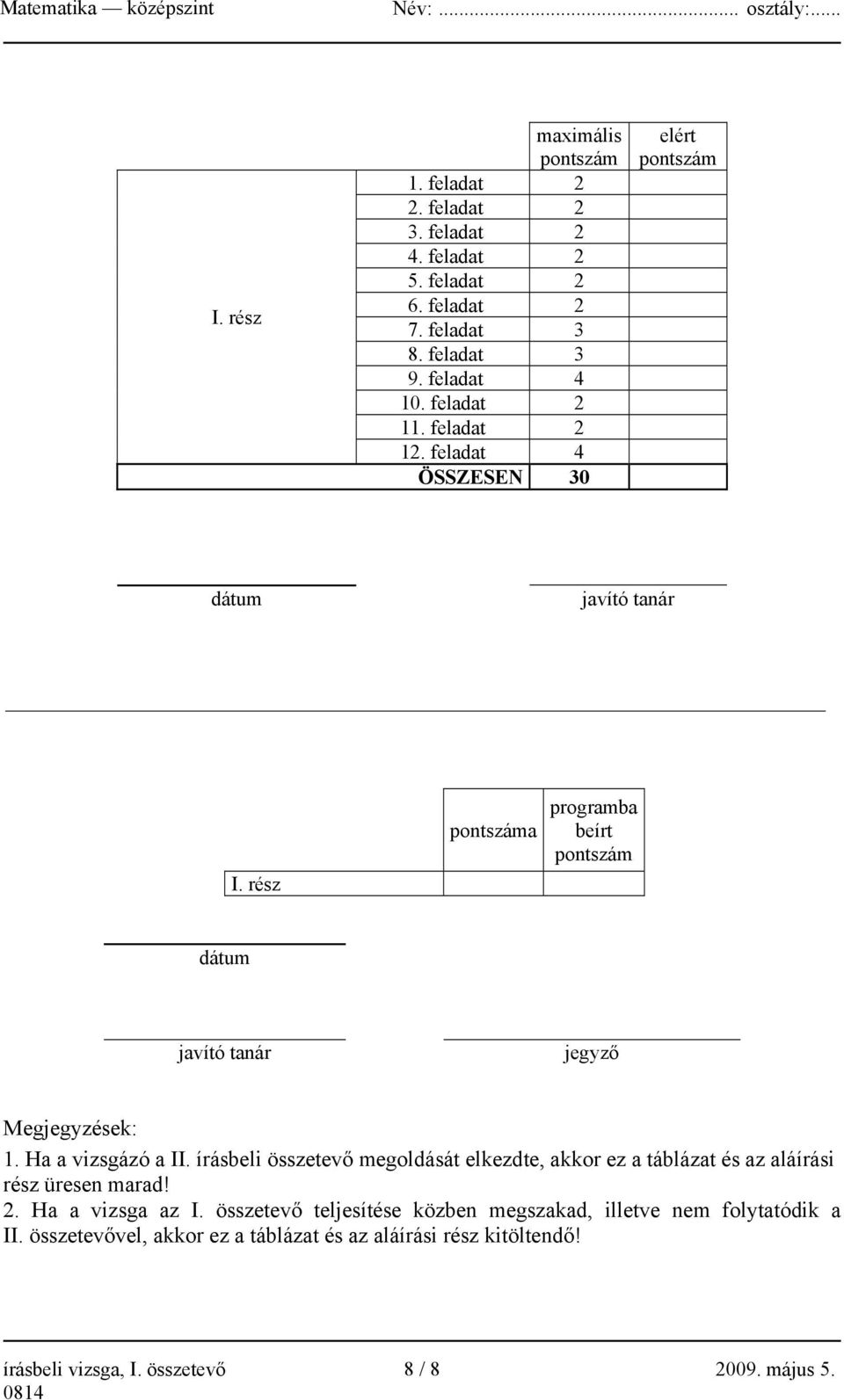 rész pontszáma programba beírt pontszám dátum javító tanár jegyző Megjegyzések: 1. Ha a vizsgázó a II.