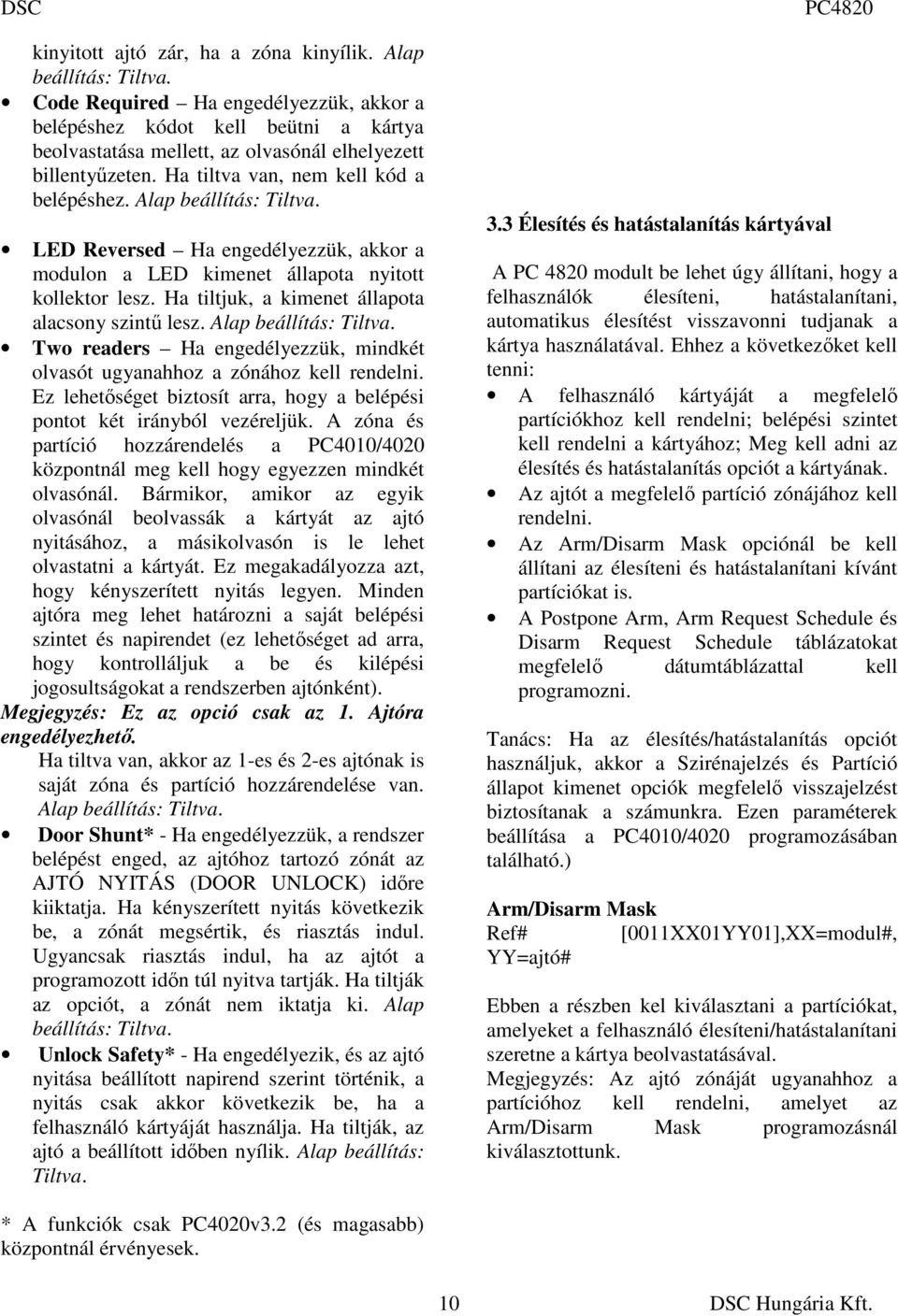 Alap beállítás: Tiltva. LED Reversed Ha engedélyezzük, akkor a modulon a LED kimenet állapota nyitott kollektor lesz. Ha tiltjuk, a kimenet állapota alacsony szintő lesz. Alap beállítás: Tiltva.