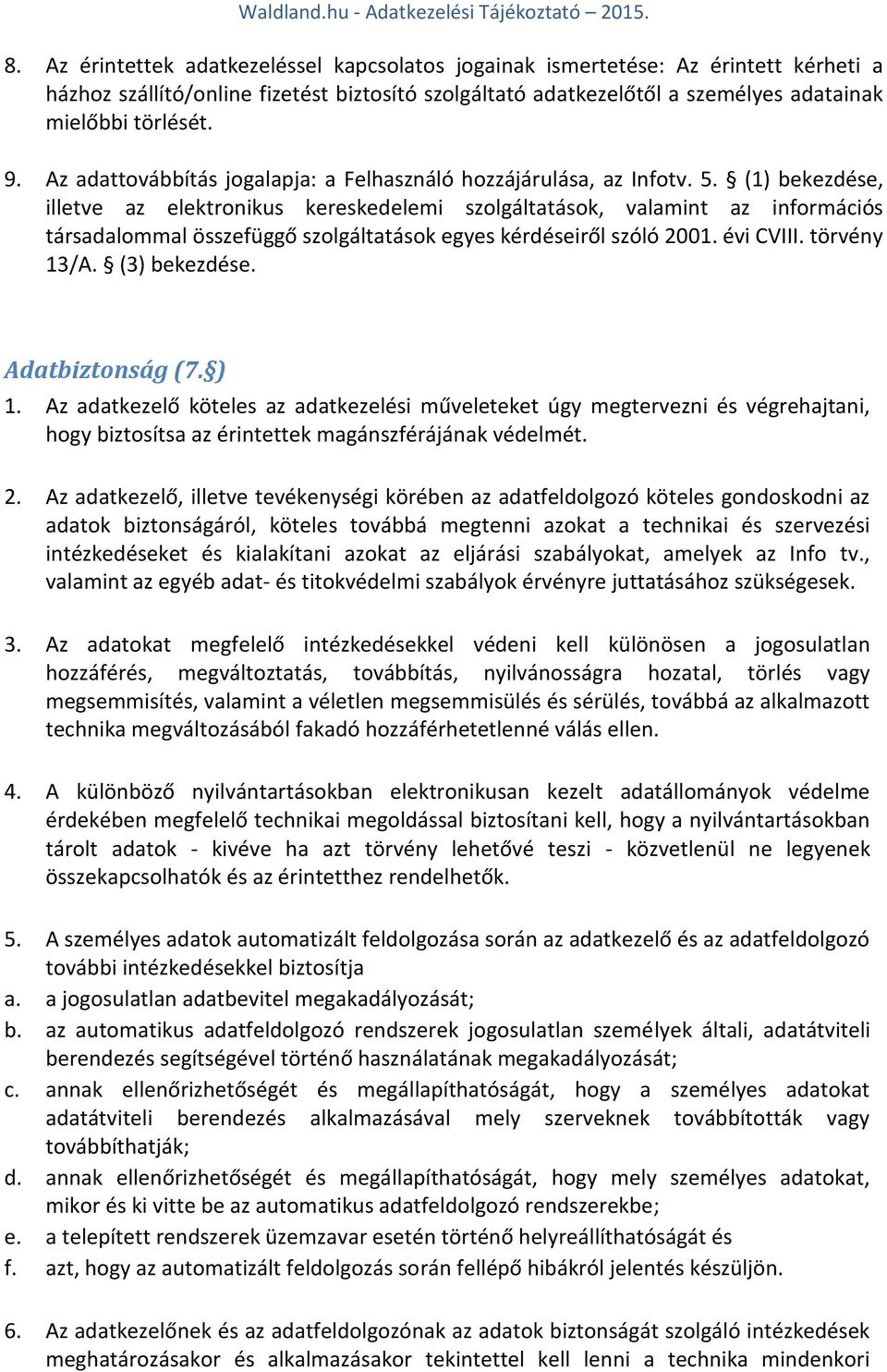 (1) bekezdése, illetve az elektronikus kereskedelemi szolgáltatások, valamint az információs társadalommal összefüggő szolgáltatások egyes kérdéseiről szóló 2001. évi CVIII. törvény 13/A.