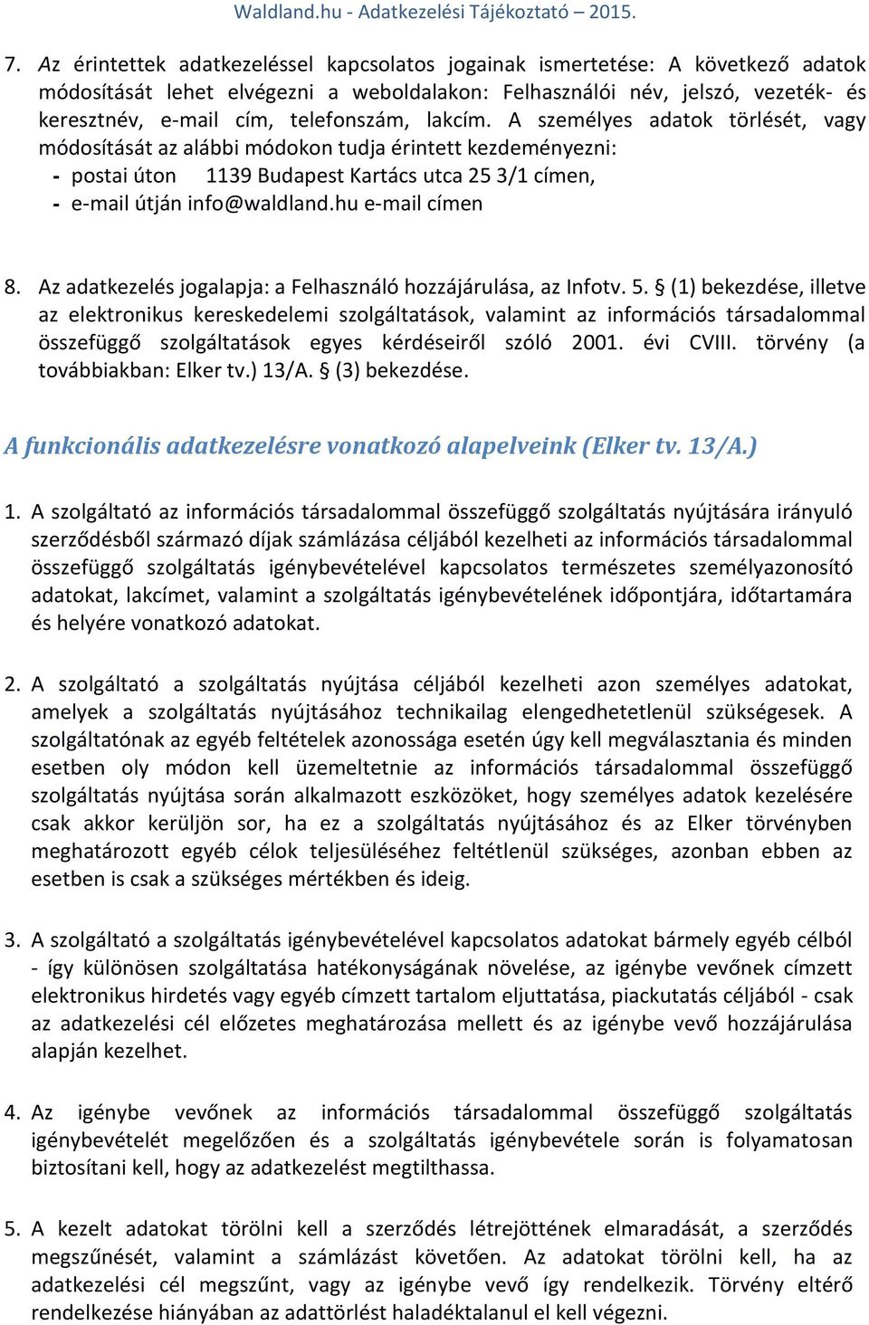 hu e-mail címen 8. Az adatkezelés jogalapja: a Felhasználó hozzájárulása, az Infotv. 5.