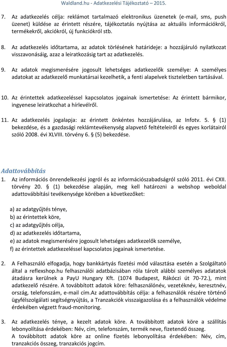 Az adatok megismerésére jogosult lehetséges adatkezelők személye: A személyes adatokat az adatkezelő munkatársai kezelhetik, a fenti alapelvek tiszteletben tartásával. 10.