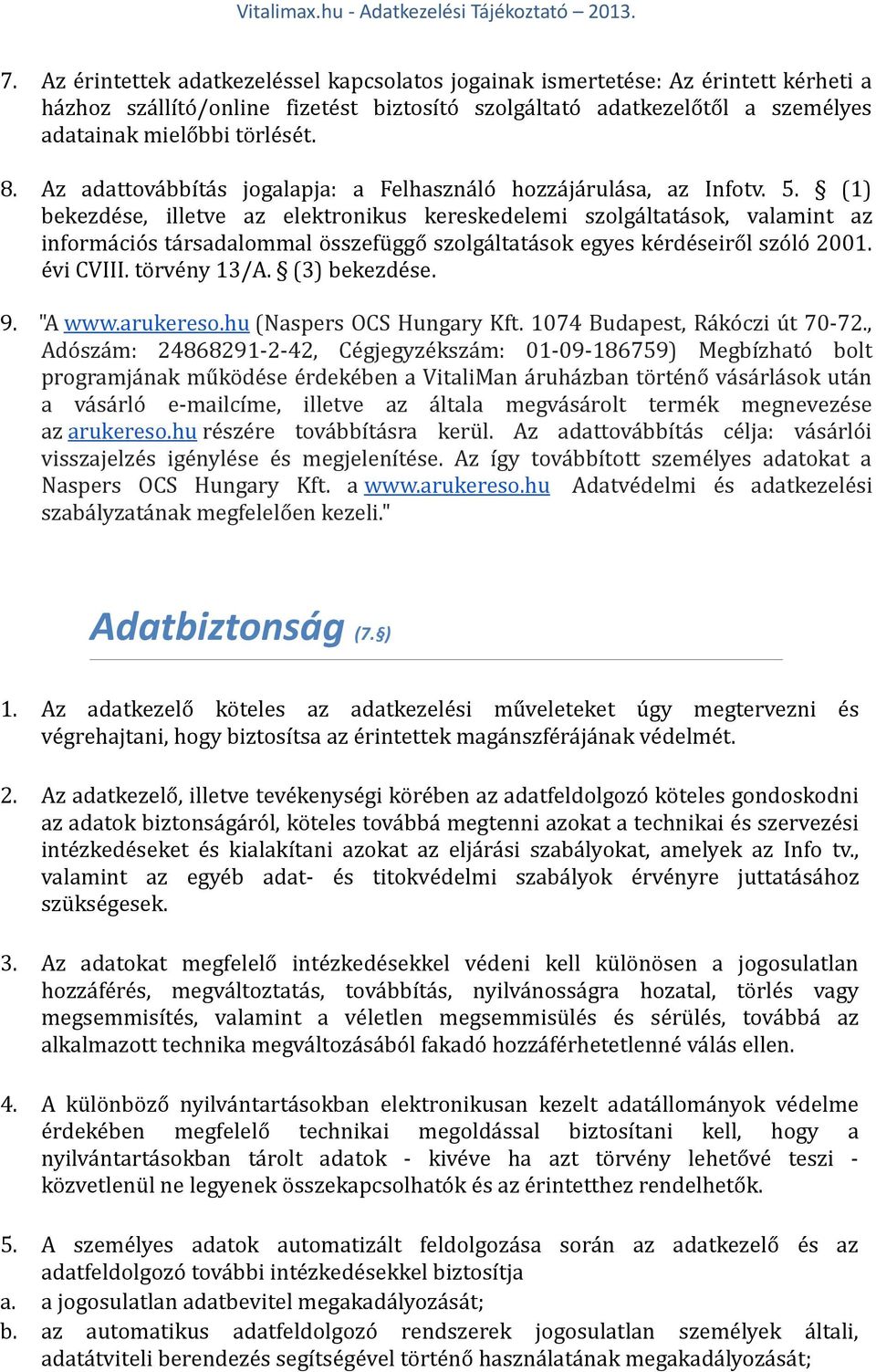 (1) bekezdése, illetve az elektronikus kereskedelemi szolgáltatások, valamint az információs társadalommal összefüggő szolgáltatások egyes kérdéseiről szóló 2001. évi CVIII. törvény 13/A.