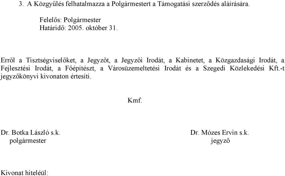 Erről a Tisztségviselőket, a Jegyzőt, a Jegyzői Irodát, a Kabinetet, a Közgazdasági Irodát, a Fejlesztési