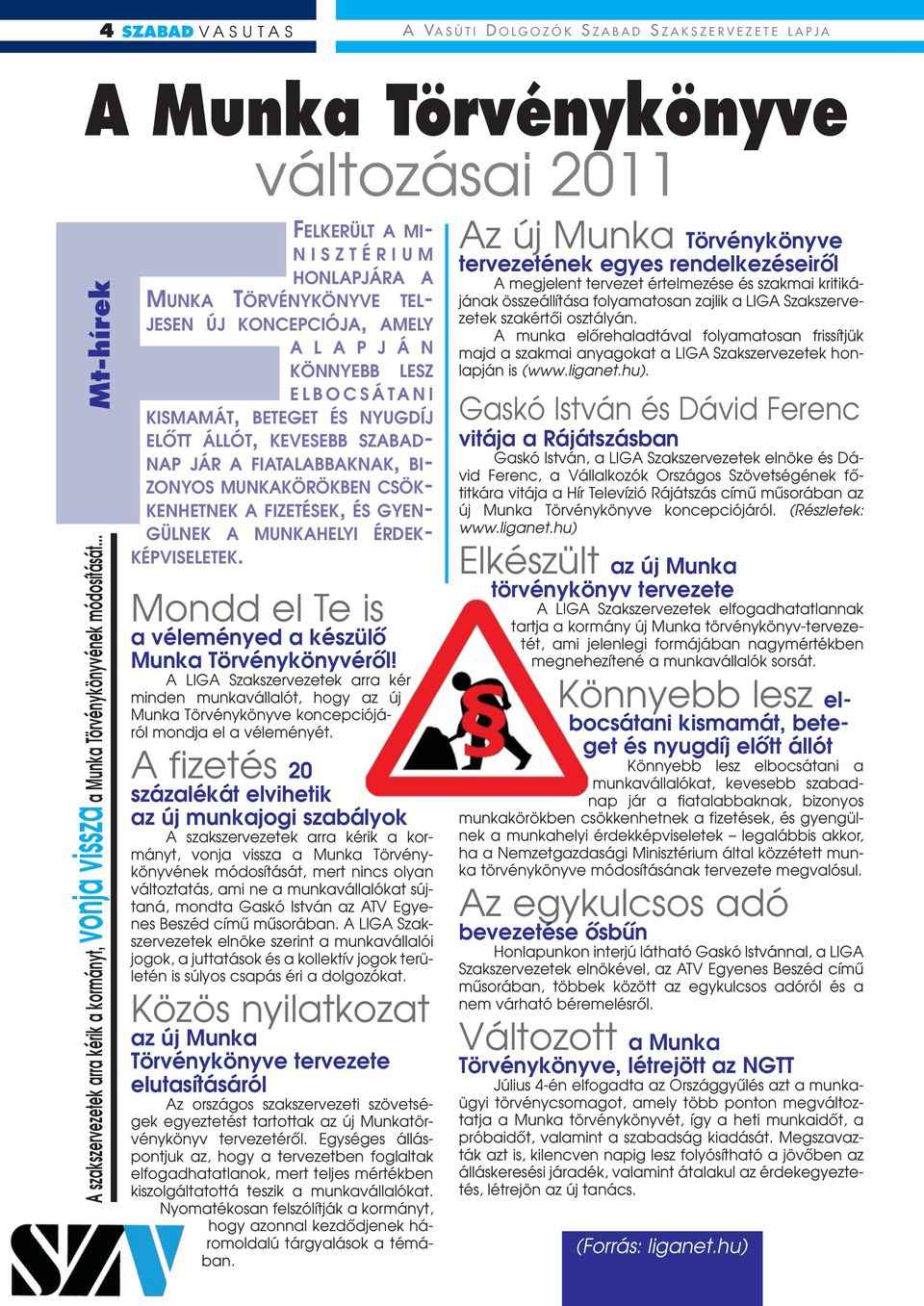 KEVESEBB SZABAD- NAP JÁR A FIATALABBAKNAK, BI- ZONYOS MUNKAKÖRÖKBEN CSÖK- KENHETNEK A FIZETÉSEK, ÉS GYEN- GÜLNEK A MUNKAHELYI ÉRDEK- KÉPVISELETEK.