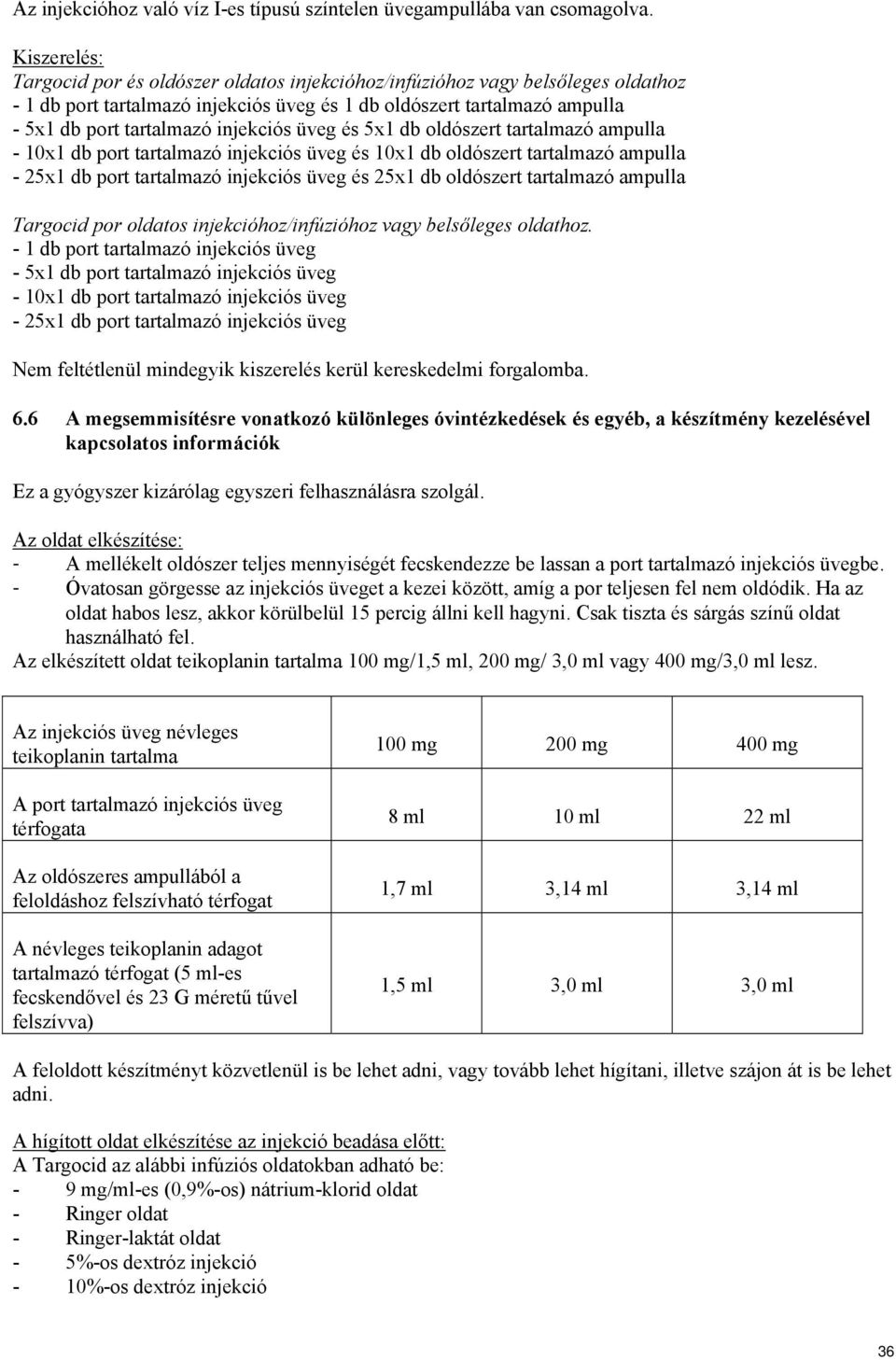 injekciós üveg és 5x1 db oldószert tartalmazó ampulla - 10x1 db port tartalmazó injekciós üveg és 10x1 db oldószert tartalmazó ampulla - 25x1 db port tartalmazó injekciós üveg és 25x1 db oldószert