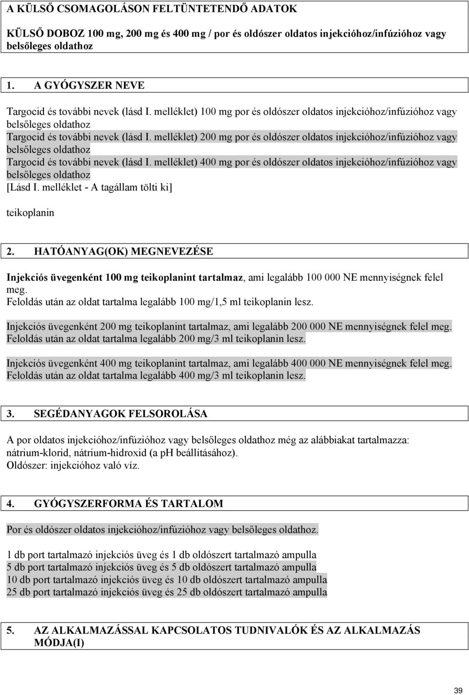 melléklet) 200 mg por és oldószer oldatos injekcióhoz/infúzióhoz vagy belsőleges oldathoz Targocid és további nevek (lásd I.