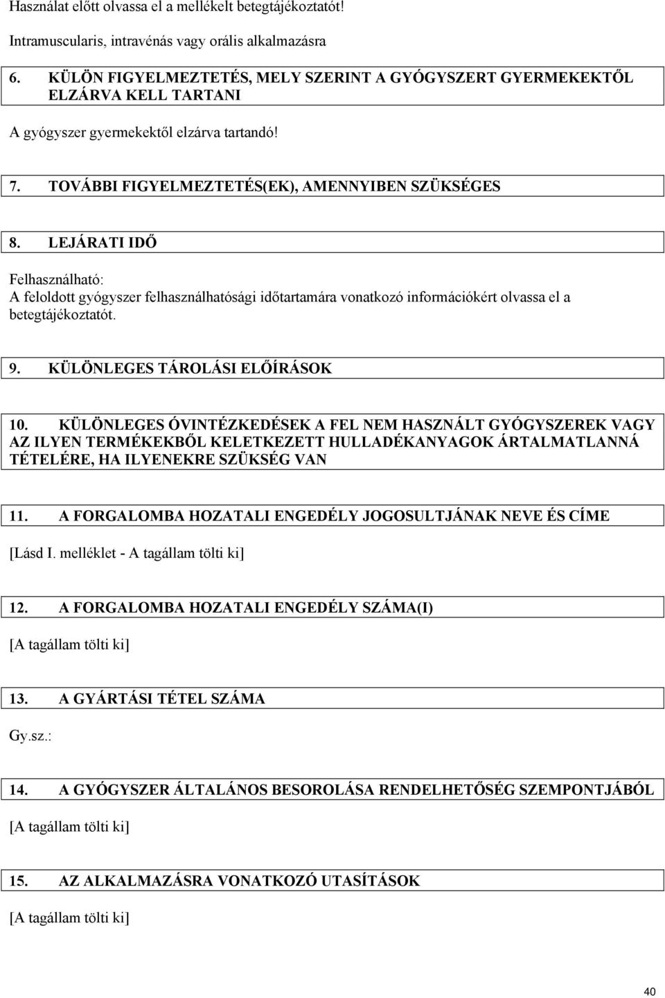 LEJÁRATI IDŐ Felhasználható: A feloldott gyógyszer felhasználhatósági időtartamára vonatkozó információkért olvassa el a betegtájékoztatót. 9. KÜLÖNLEGES TÁROLÁSI ELŐÍRÁSOK 10.