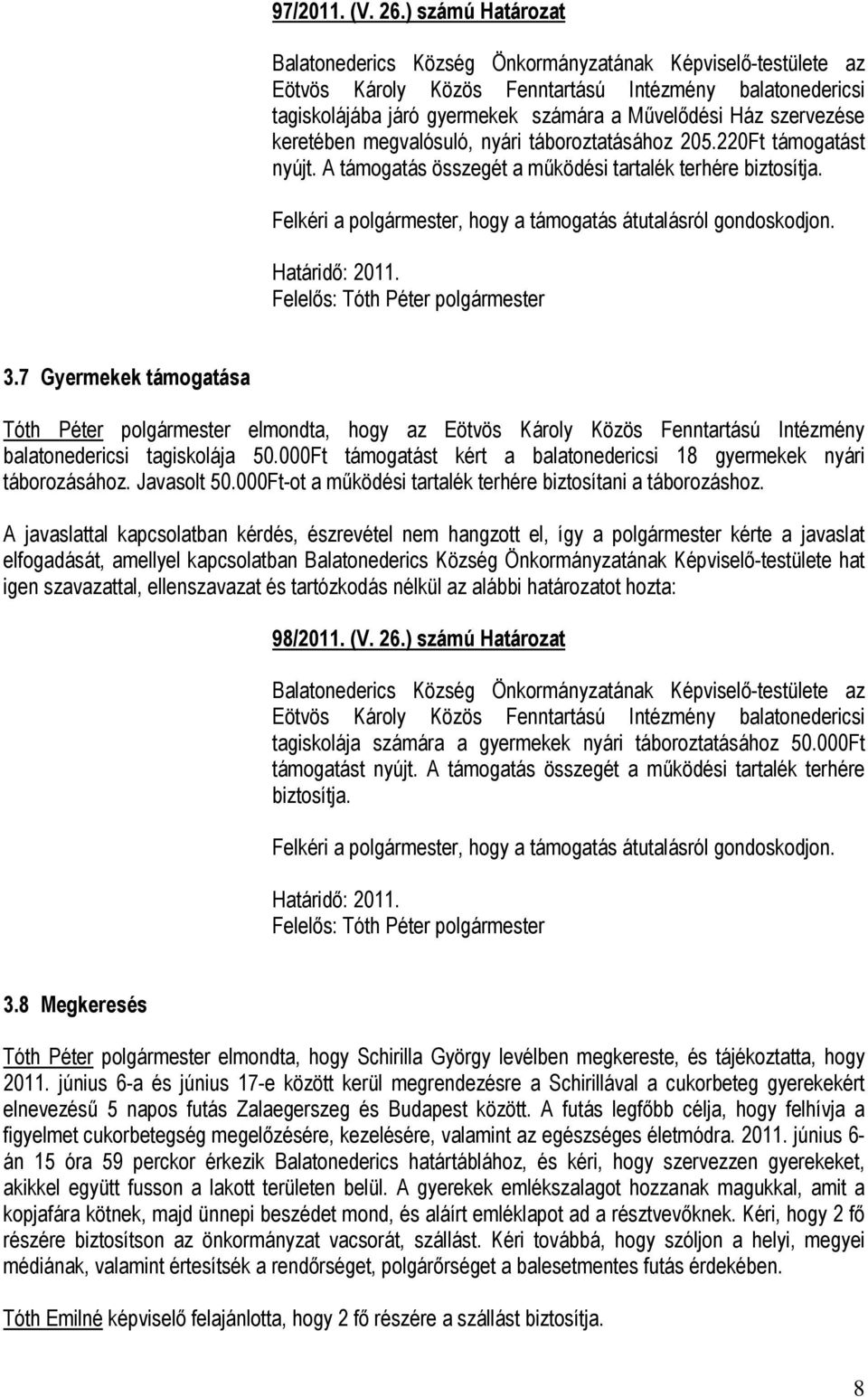 szervezése keretében megvalósuló, nyári táboroztatásához 205.220Ft támogatást nyújt. A támogatás összegét a működési tartalék terhére biztosítja.