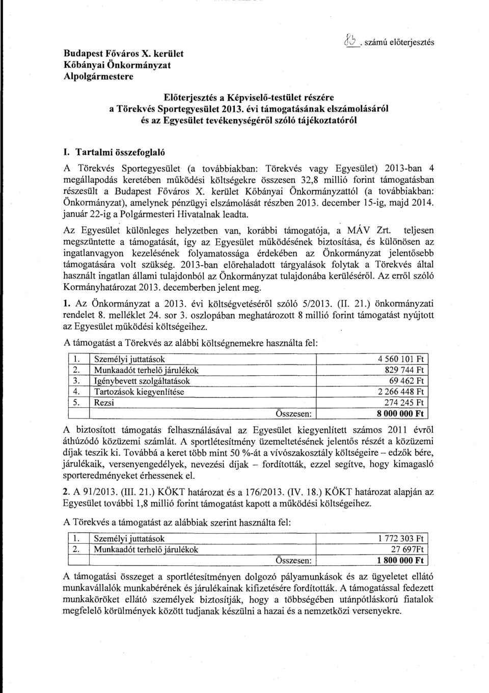 Tartami összefgaó A Törekvés Sprtegyesüet (a tvábbiakban: Törekvés vagy Egyesüet) 2013-ban 4 megáapdás keretében működési kötségekre összesen 32,8 miió frint támgatásban részesüt a Budapest Fővárs X.