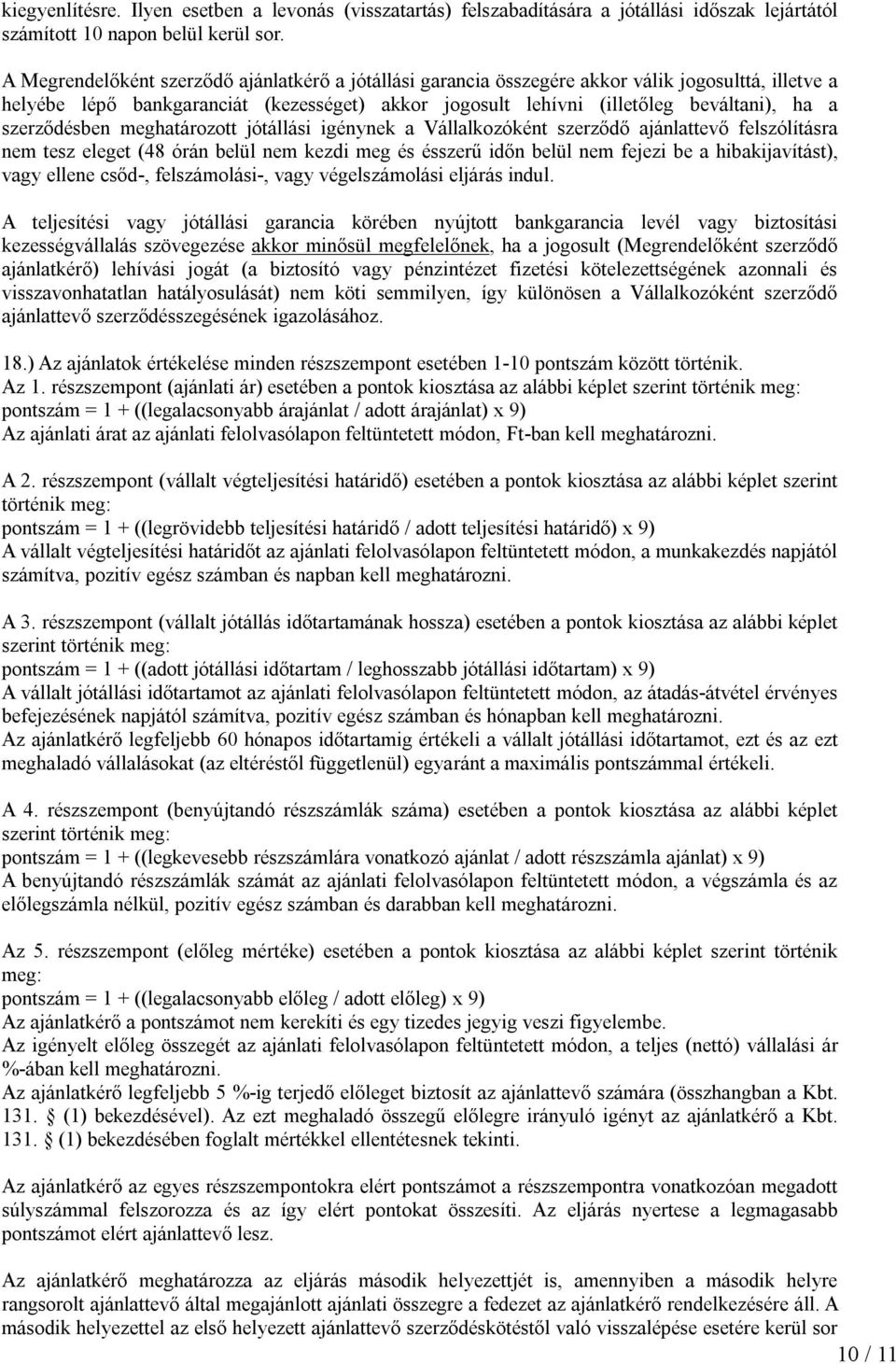 szerződésben meghatározott jótállási igénynek a Vállalkozóként szerződő ajánlattevő felszólításra nem tesz eleget (48 órán belül nem kezdi meg és ésszerű időn belül nem fejezi be a hibakijavítást),