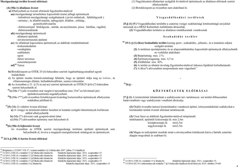 savanyítóüzem, pince, hűtőház, vágóhíd, élelmiszeraktárak ab) mezőgazdasági építmények -állattartó épületek -növénytermesztés épületei ac) Az ellátással kapcsolatos építmények az alábbiak