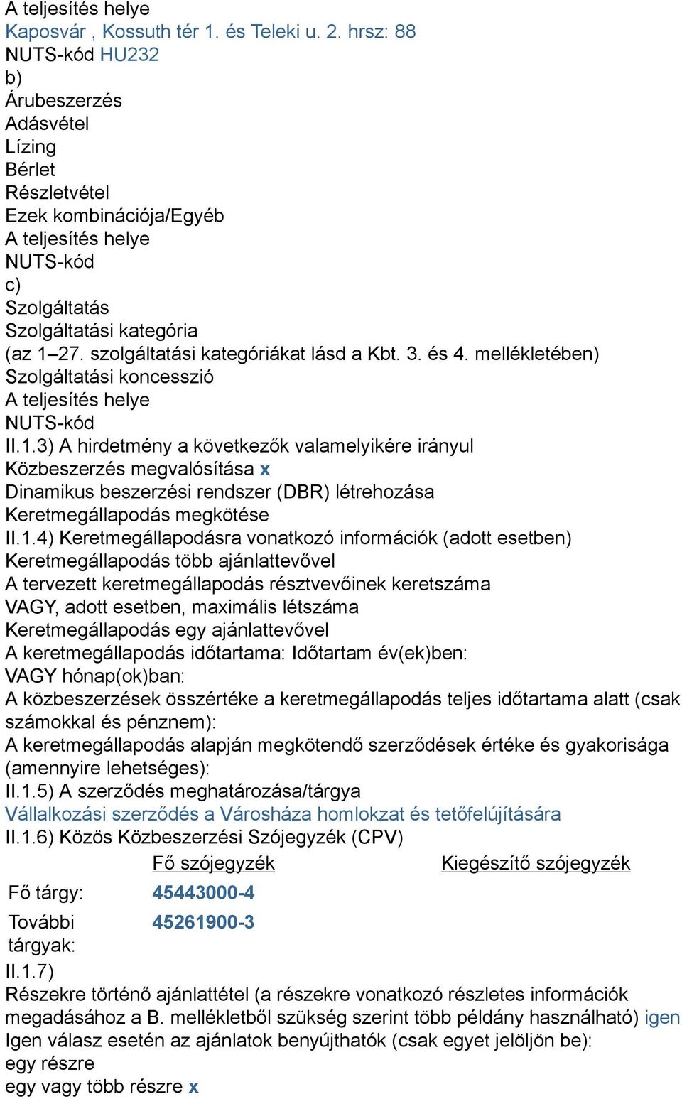 szolgáltatási kategóriákat lásd a Kbt. 3. és 4. mellékletében) Szolgáltatási koncesszió A teljesítés helye NUTS-kód II.1.