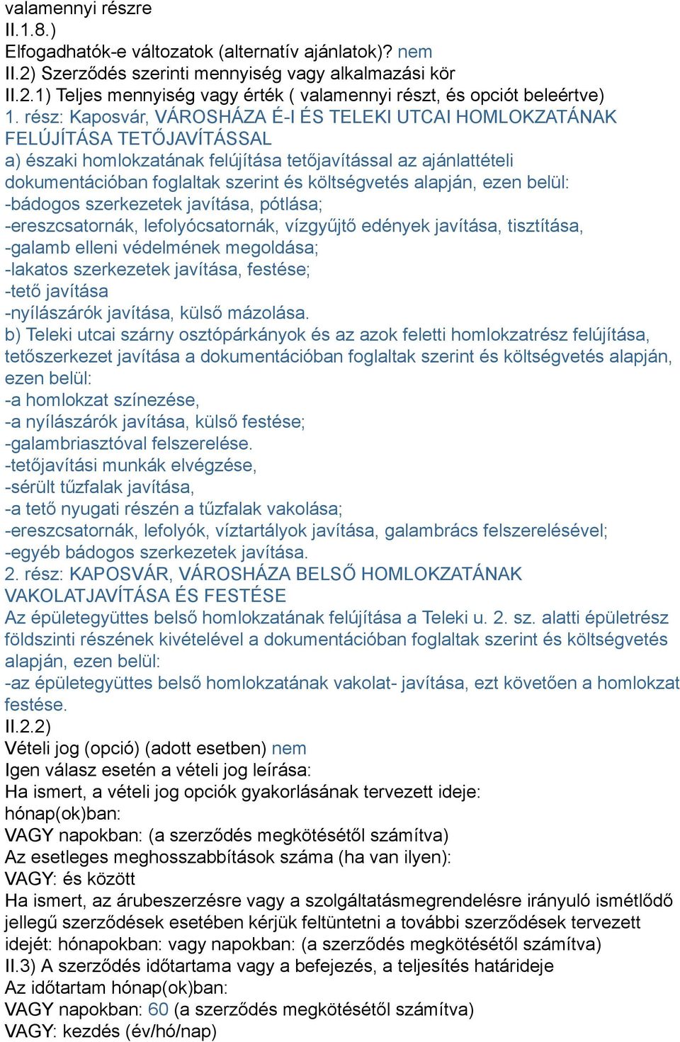 költségvetés alapján, ezen belül: -bádogos szerkezetek javítása, pótlása; -ereszcsatornák, lefolyócsatornák, vízgyűjtő edények javítása, tisztítása, -galamb elleni védelmének megoldása; -lakatos