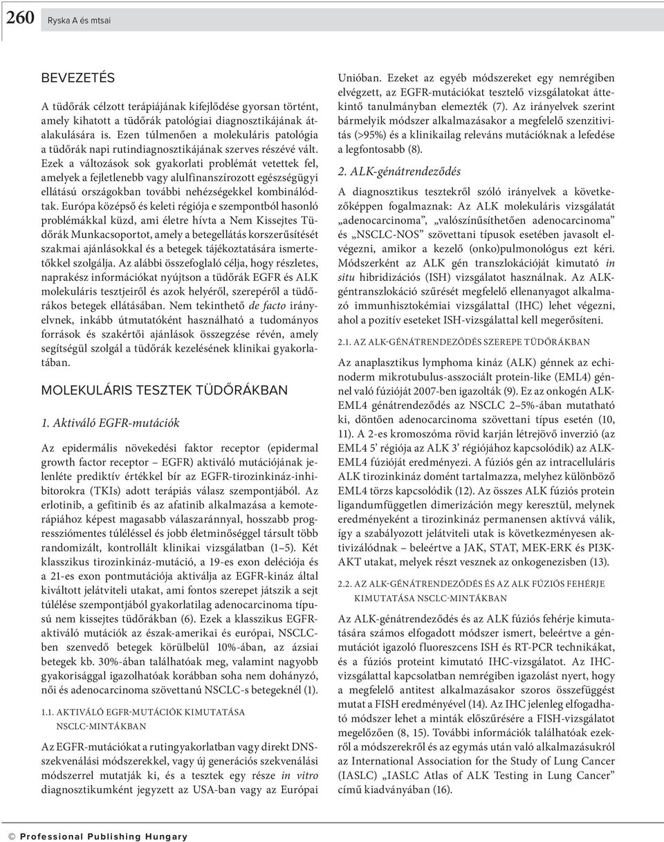 Ezek a változások sok gyakorlati problémát vetettek fel, amelyek a fejletlenebb vagy alulfinanszírozott egészségügyi ellátású országokban további nehézségekkel kombinálódtak.