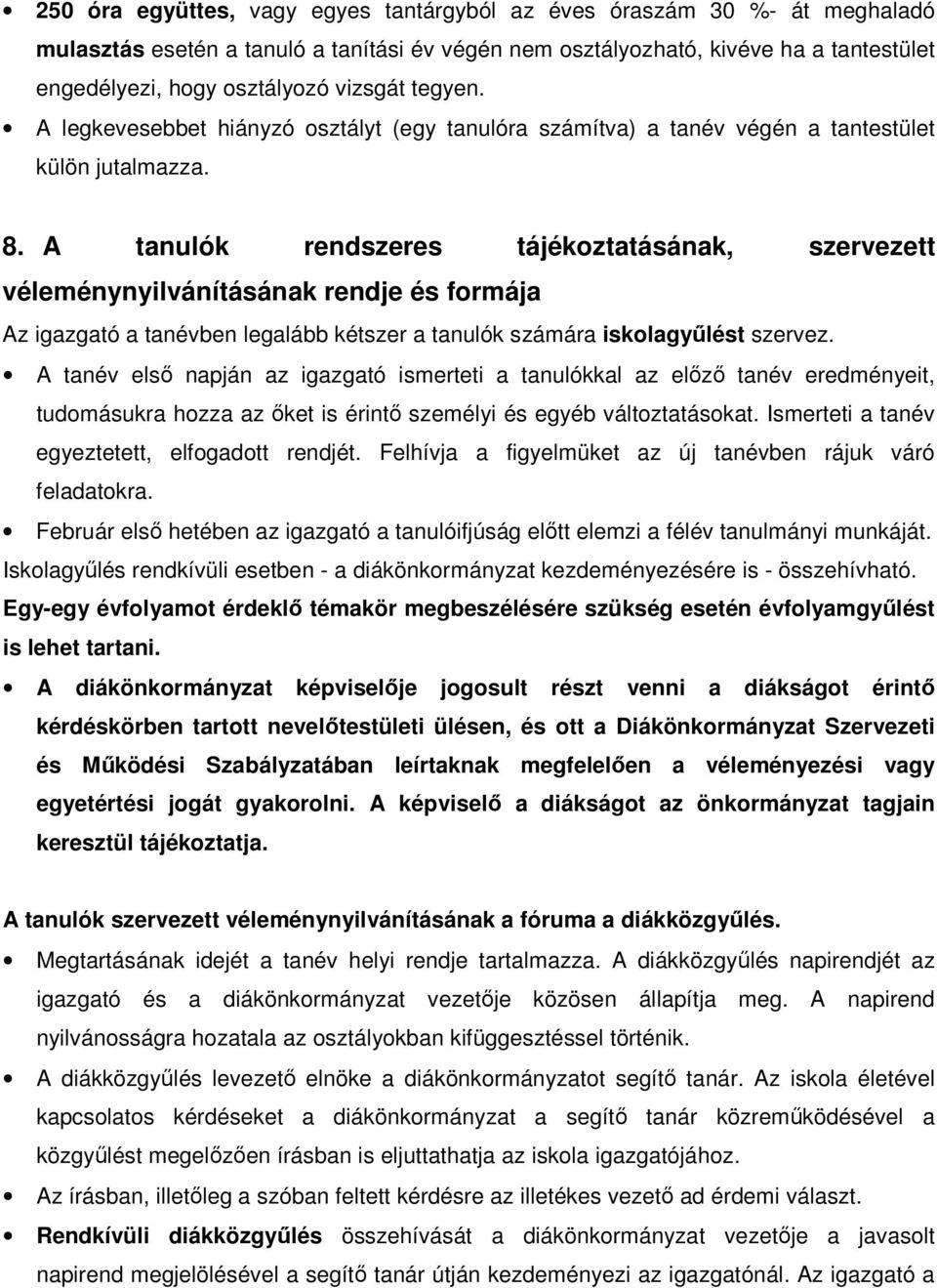 A tanulók rendszeres tájékoztatásának, szervezett véleménynyilvánításának rendje és formája Az igazgató a tanévben legalább kétszer a tanulók számára iskolagyűlést szervez.