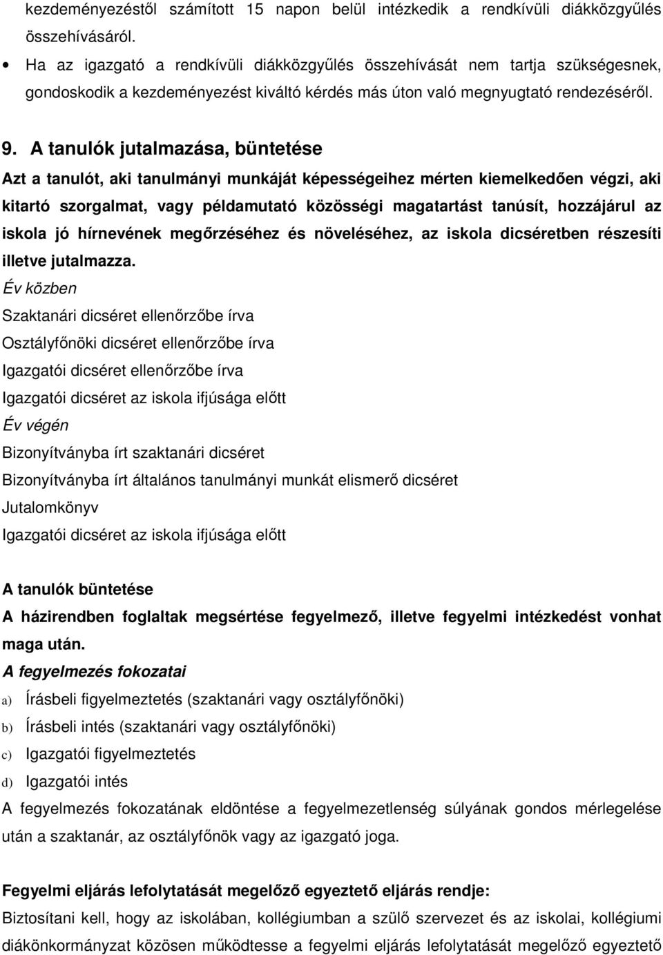 A tanulók jutalmazása, büntetése Azt a tanulót, aki tanulmányi munkáját képességeihez mérten kiemelkedően végzi, aki kitartó szorgalmat, vagy példamutató közösségi magatartást tanúsít, hozzájárul az