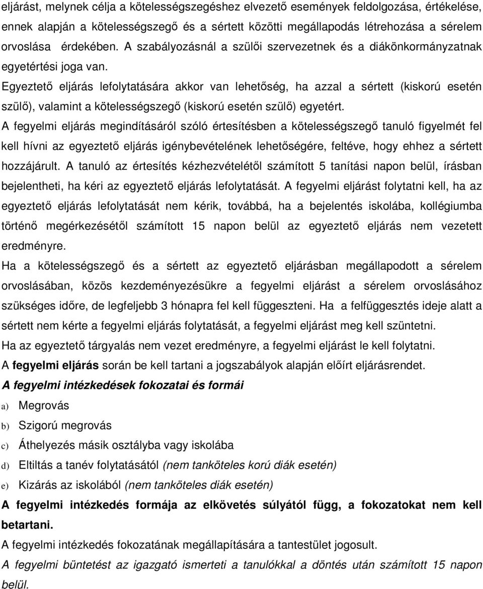 Egyeztető eljárás lefolytatására akkor van lehetőség, ha azzal a sértett (kiskorú esetén szülő), valamint a kötelességszegő (kiskorú esetén szülő) egyetért.