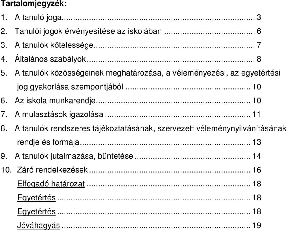 .. 10 7. A mulasztások igazolása... 11 8. A tanulók rendszeres tájékoztatásának, szervezett véleménynyilvánításának rendje és formája... 13 9.