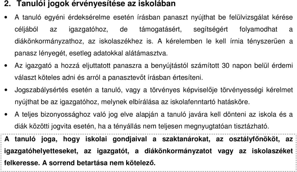 Az igazgató a hozzá eljuttatott panaszra a benyújtástól számított 30 napon belül érdemi választ köteles adni és arról a panasztevőt írásban értesíteni.