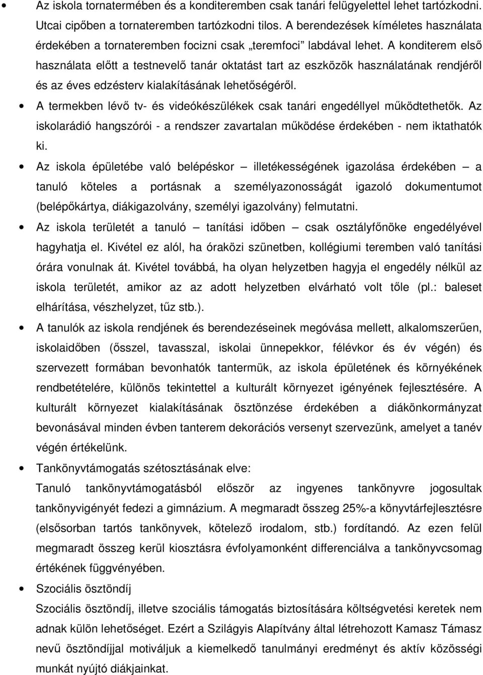 A konditerem első használata előtt a testnevelő tanár oktatást tart az eszközök használatának rendjéről és az éves edzésterv kialakításának lehetőségéről.