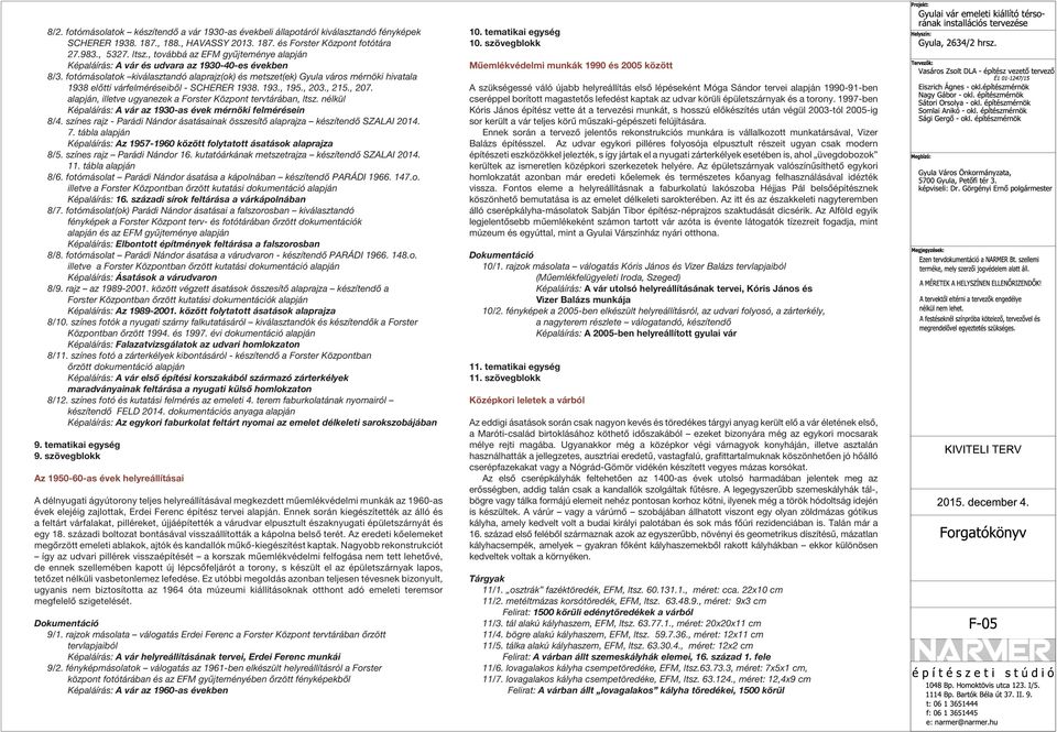 fotómásolatok kiválasztandó alaprajz(ok) és metszet(ek) Gyula város mérnöki hivatala 1938 előtti várfelméréseiből - SCHERER 1938. 193., 195., 203., 215., 207.
