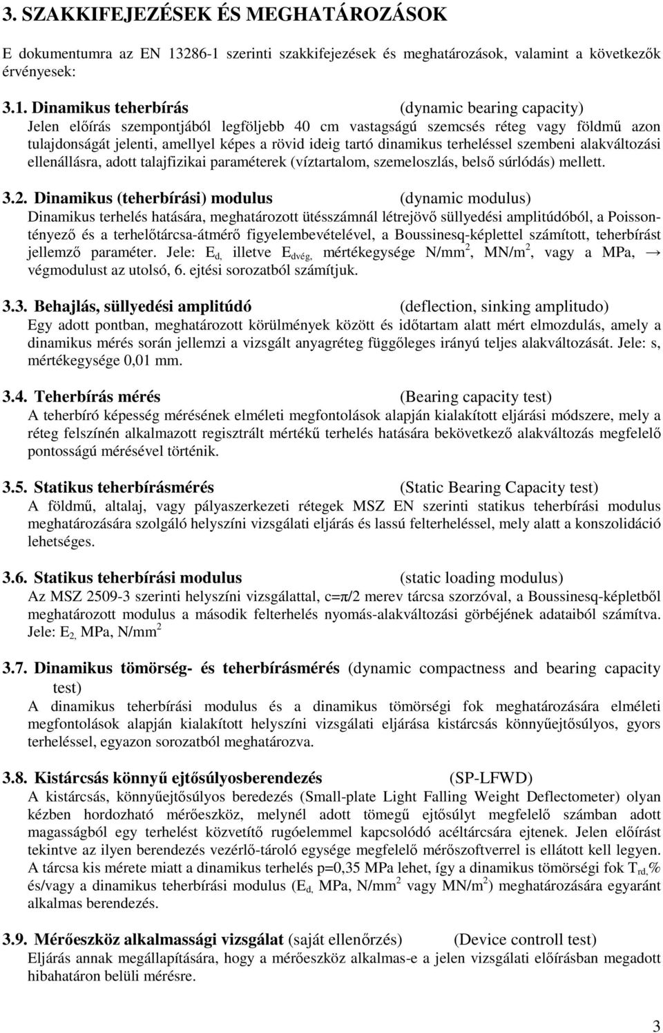 szerinti szakkifejezések és meghatározások, valamint a következık érvényesek: 3.1.