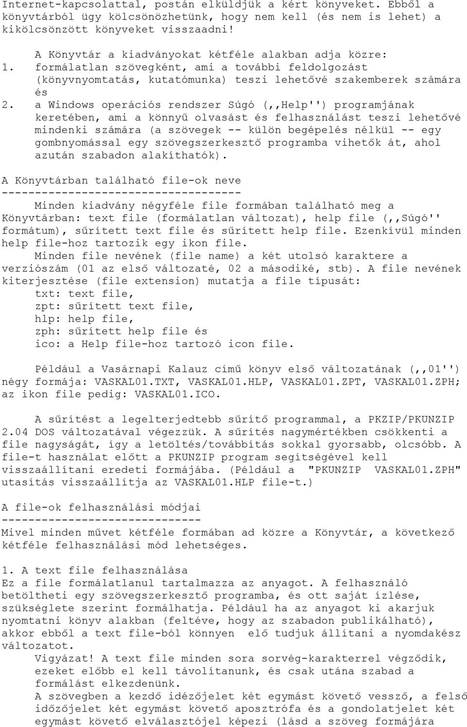 a Windows operációs rendszer Súgó (,,Help'') programjának keretében, ami a könnyű olvasást és felhasználást teszi lehetővé mindenki számára (a szövegek -- külön begépelés nélkül -- egy gombnyomással