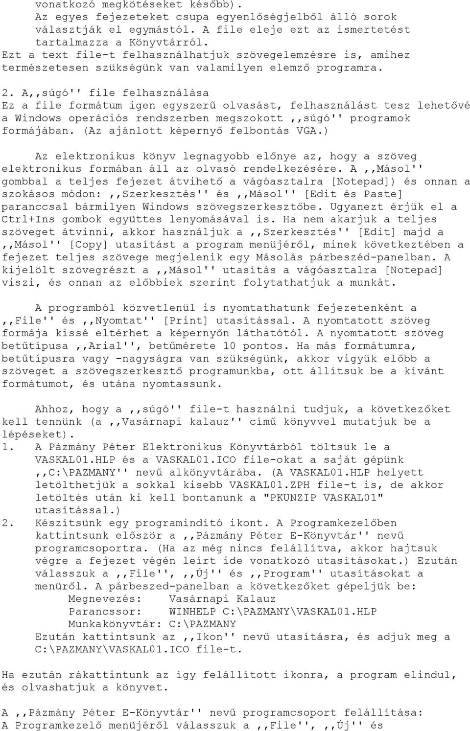 A,,súgó'' file felhasználása Ez a file formátum igen egyszerű olvasást, felhasználást tesz lehetővé a Windows operációs rendszerben megszokott,,súgó'' programok formájában.