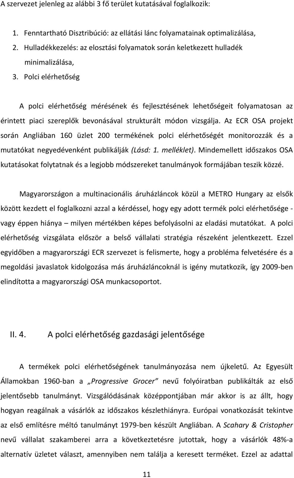 Polci elérhetőség A polci elérhetőség mérésének és fejlesztésének lehetőségeit folyamatosan az érintett piaci szereplők bevonásával strukturált módon vizsgálja.