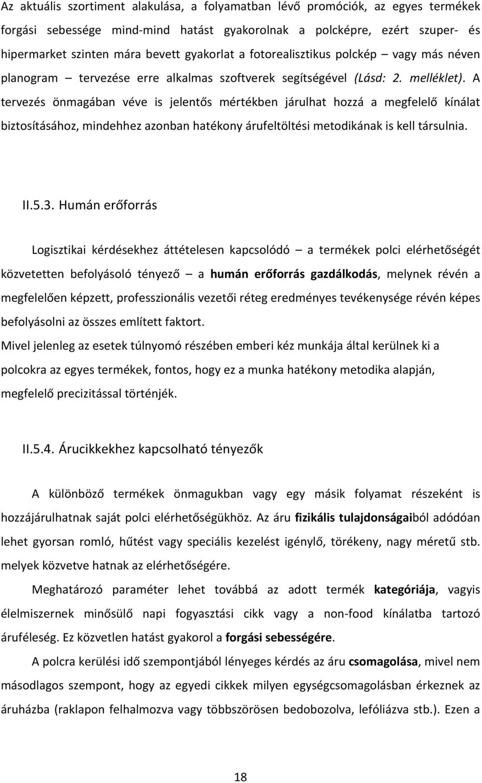 A tervezés önmagában véve is jelentős mértékben járulhat hozzá a megfelelő kínálat biztosításához, mindehhez azonban hatékony árufeltöltési metodikának is kell társulnia. II.5.3.