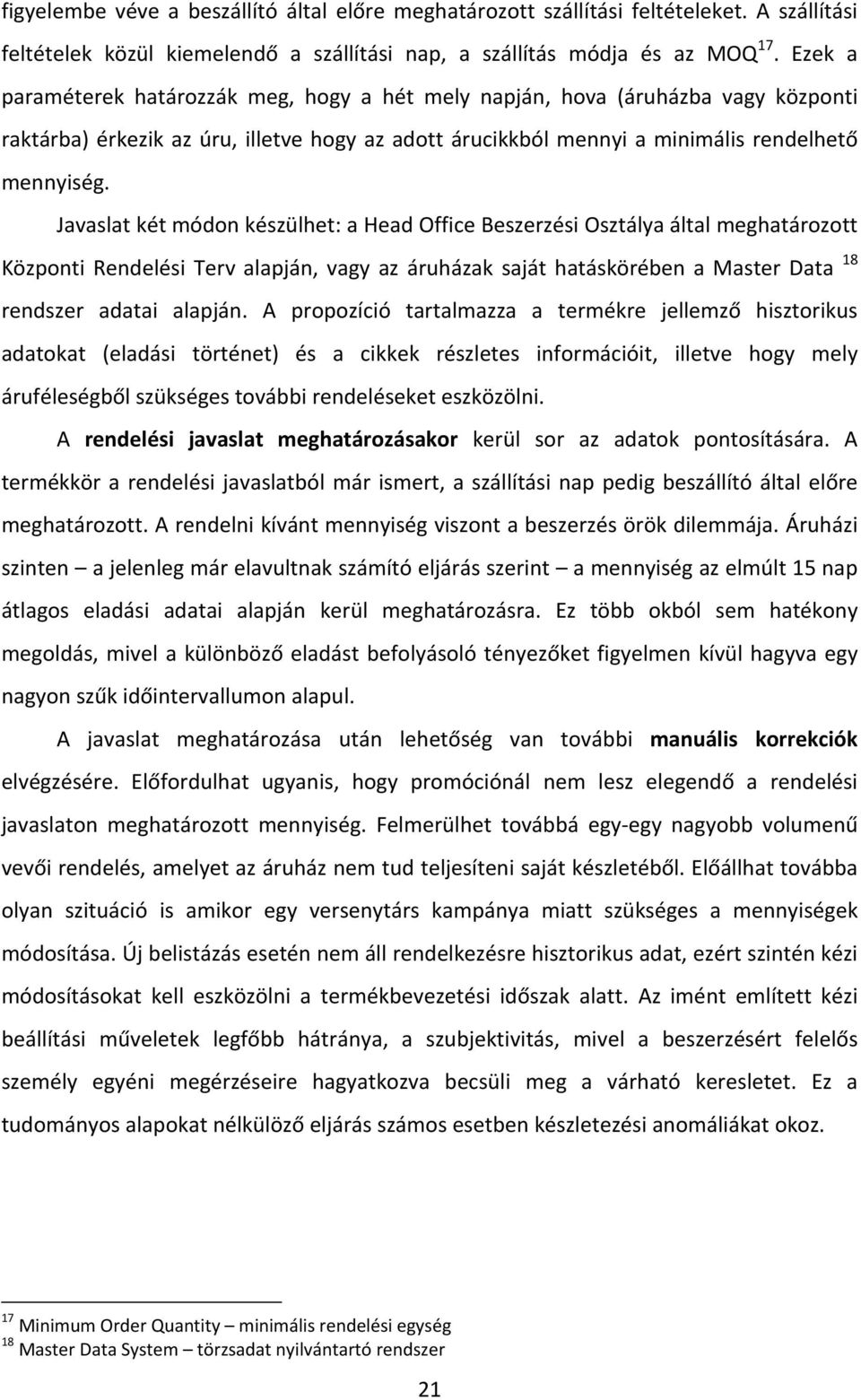 Javaslat két módon készülhet: a Head Office Beszerzési Osztálya által meghatározott Központi Rendelési Terv alapján, vagy az áruházak saját hatáskörében a Master Data 18 rendszer adatai alapján.