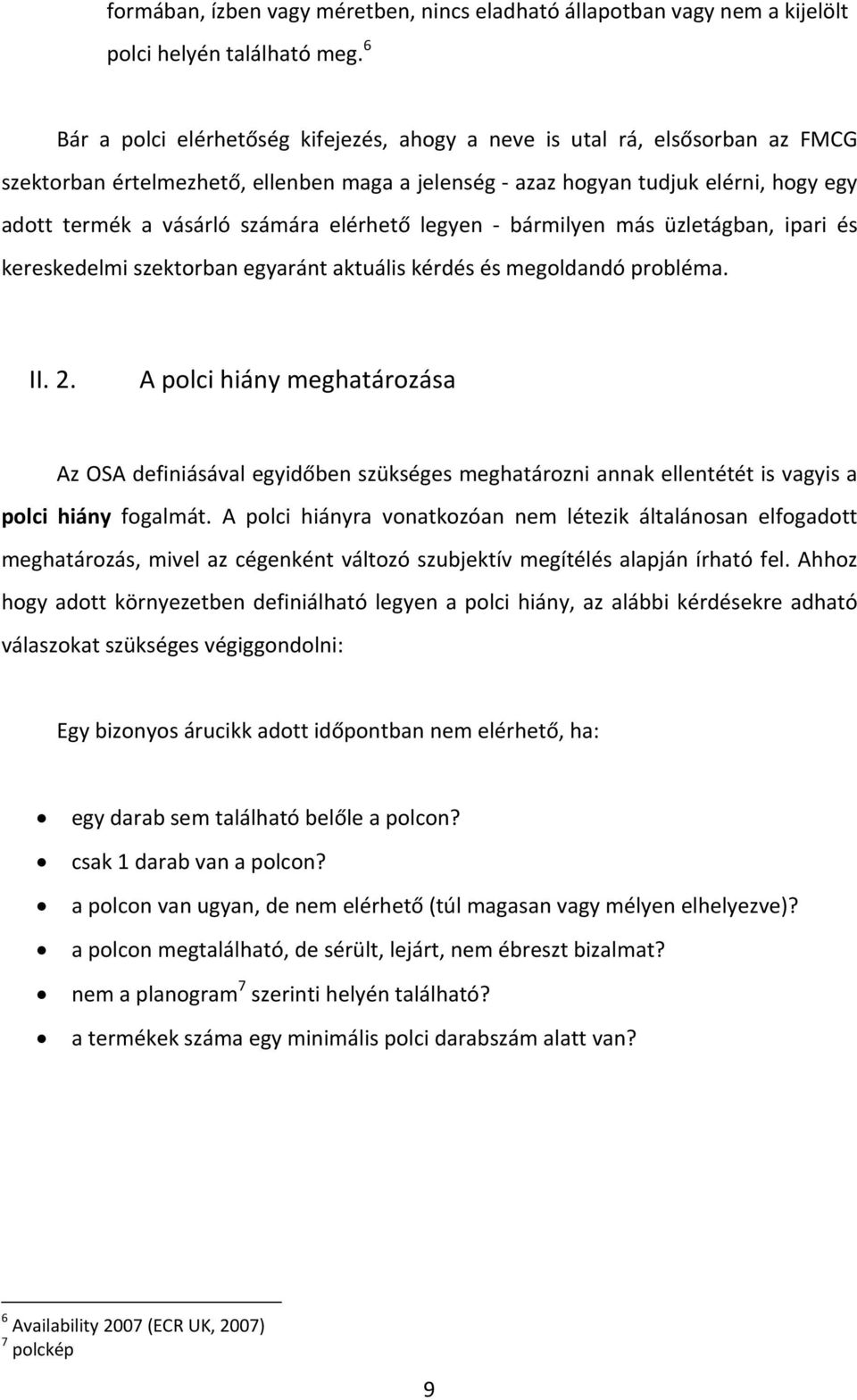 elérhető legyen bármilyen más üzletágban, ipari és kereskedelmi szektorban egyaránt aktuális kérdés és megoldandó probléma. II. 2.