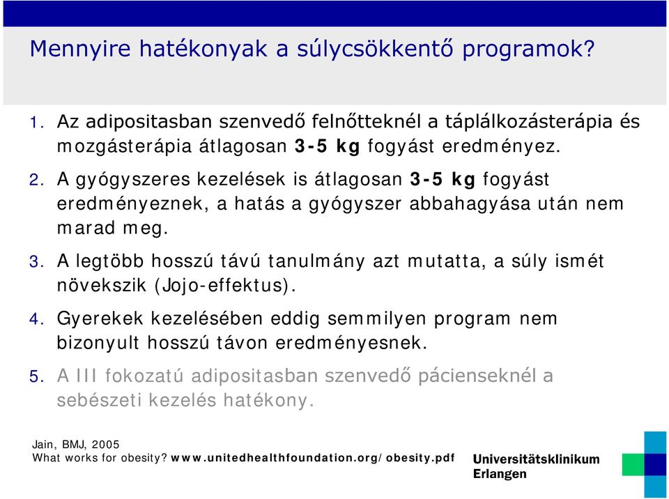 4. Gyerekek kezelésében eddig semmilyen program nem bizonyult hosszú távon eredményesnek. 5.