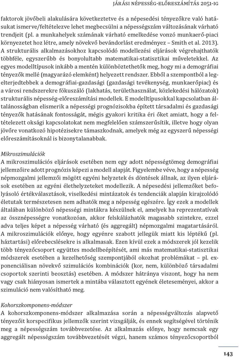 A strukturális alkalmazásokhoz kapcsolódó modellezési eljárások végrehajthatók többféle, egyszerűbb és bonyolultabb matematikai-statisztikai műveletekkel.