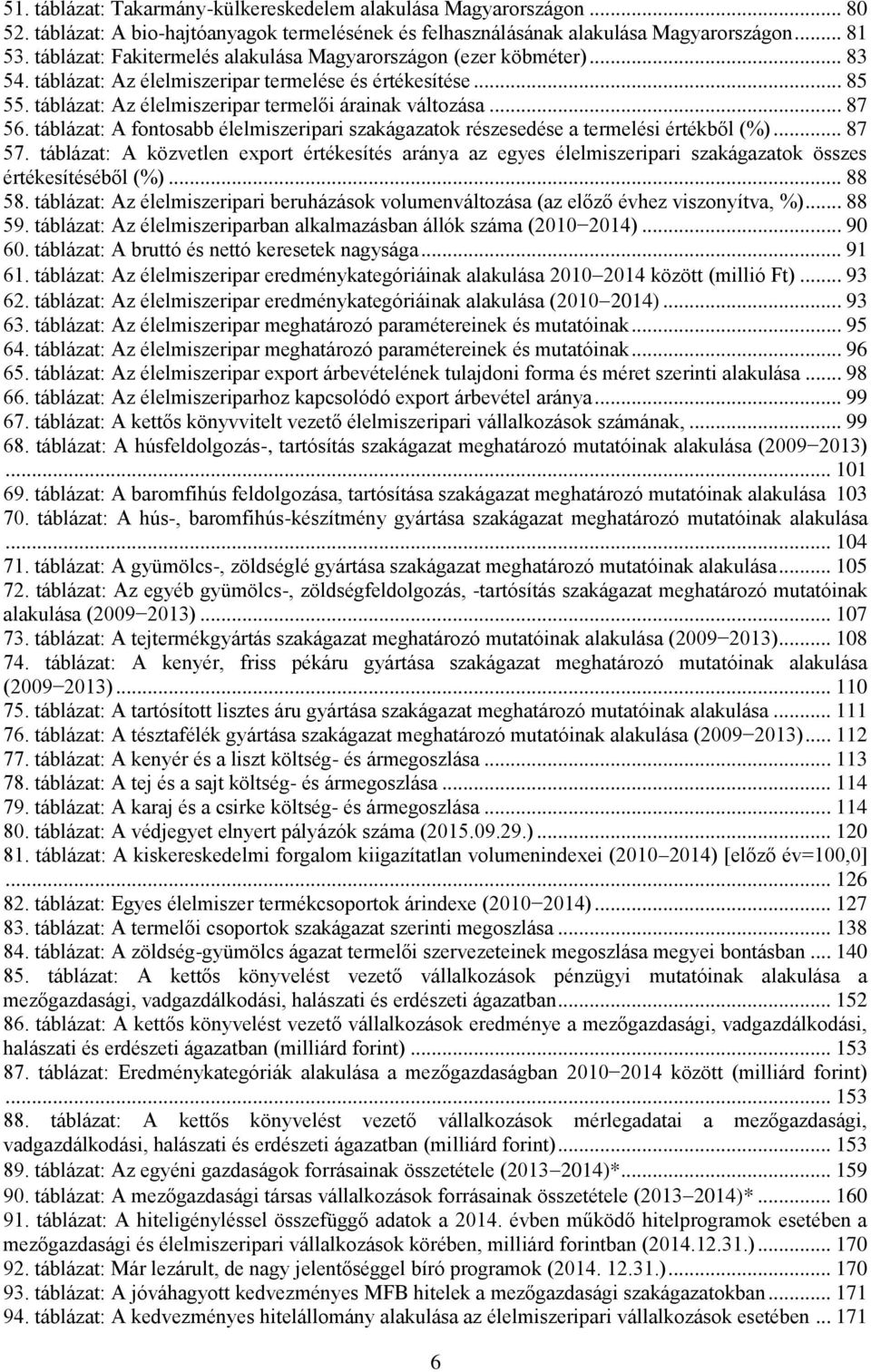 táblázat: A fontosabb élelmiszeripari szakágazatok részesedése a termelési értékből (%)... 87 57.