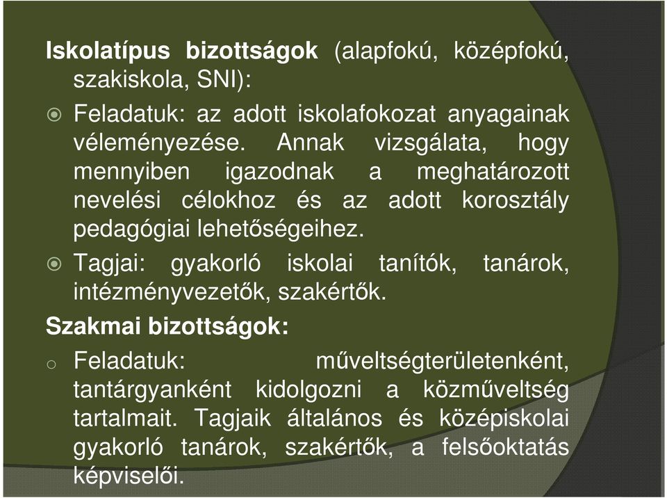 Tagjai: gyakorló iskolai tanítók, tanárok, intézményvezetők, szakértők.