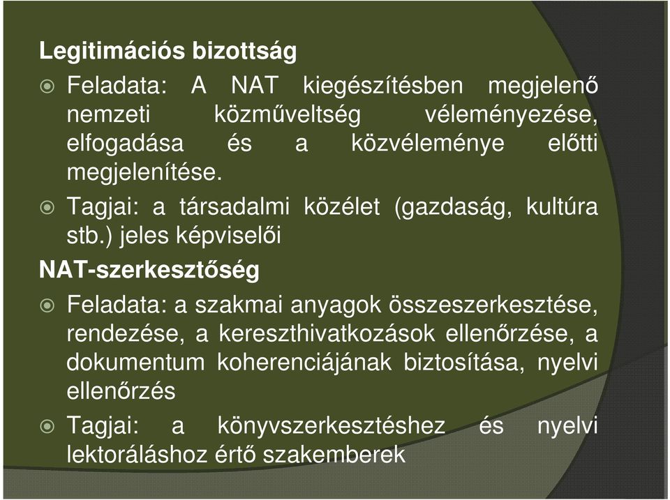 ) jeles képviselői NAT-szerkesztőség Feladata: a szakmai anyagok összeszerkesztése, rendezése, a