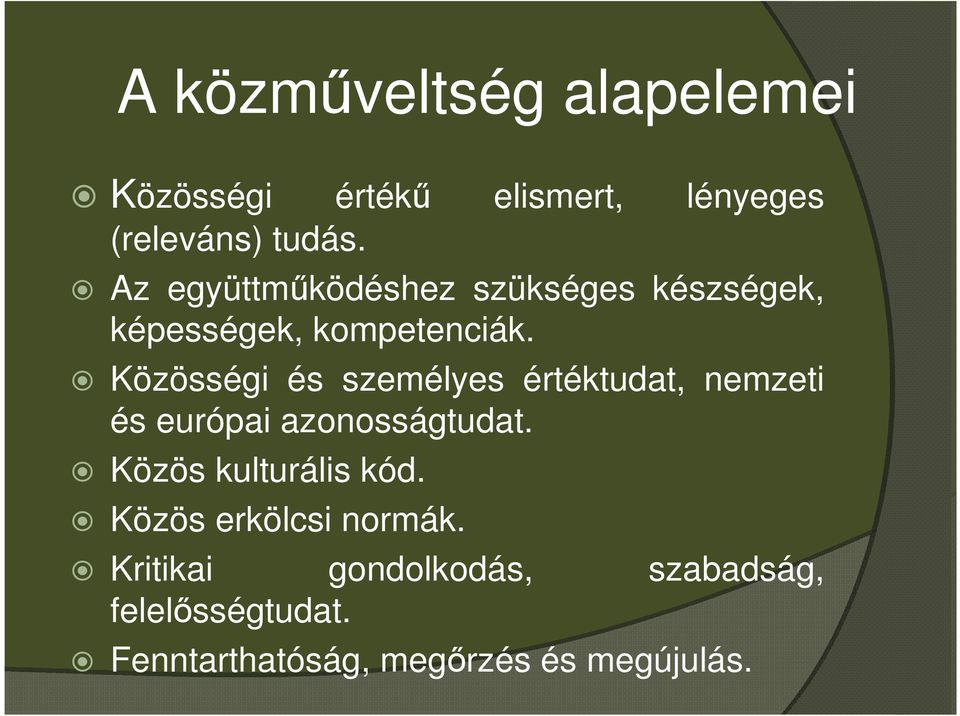 Közösségi és személyes értéktudat, nemzeti és európai azonosságtudat.