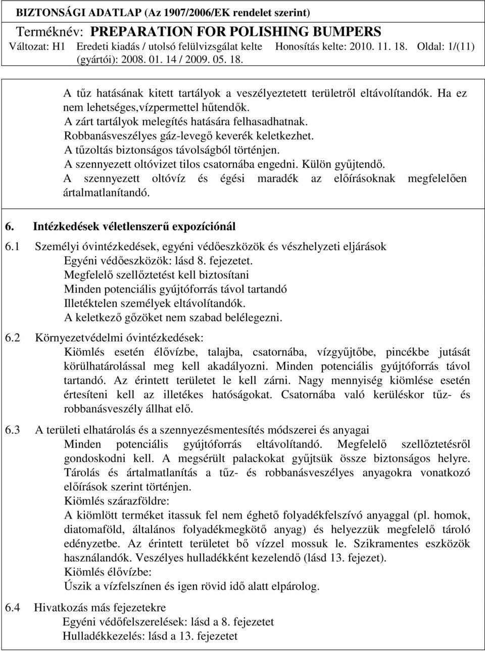 A szennyezett oltóvíz és égési maradék az elıírásoknak megfelelıen ártalmatlanítandó. 6. Intézkedések véletlenszerő expozíciónál 6.