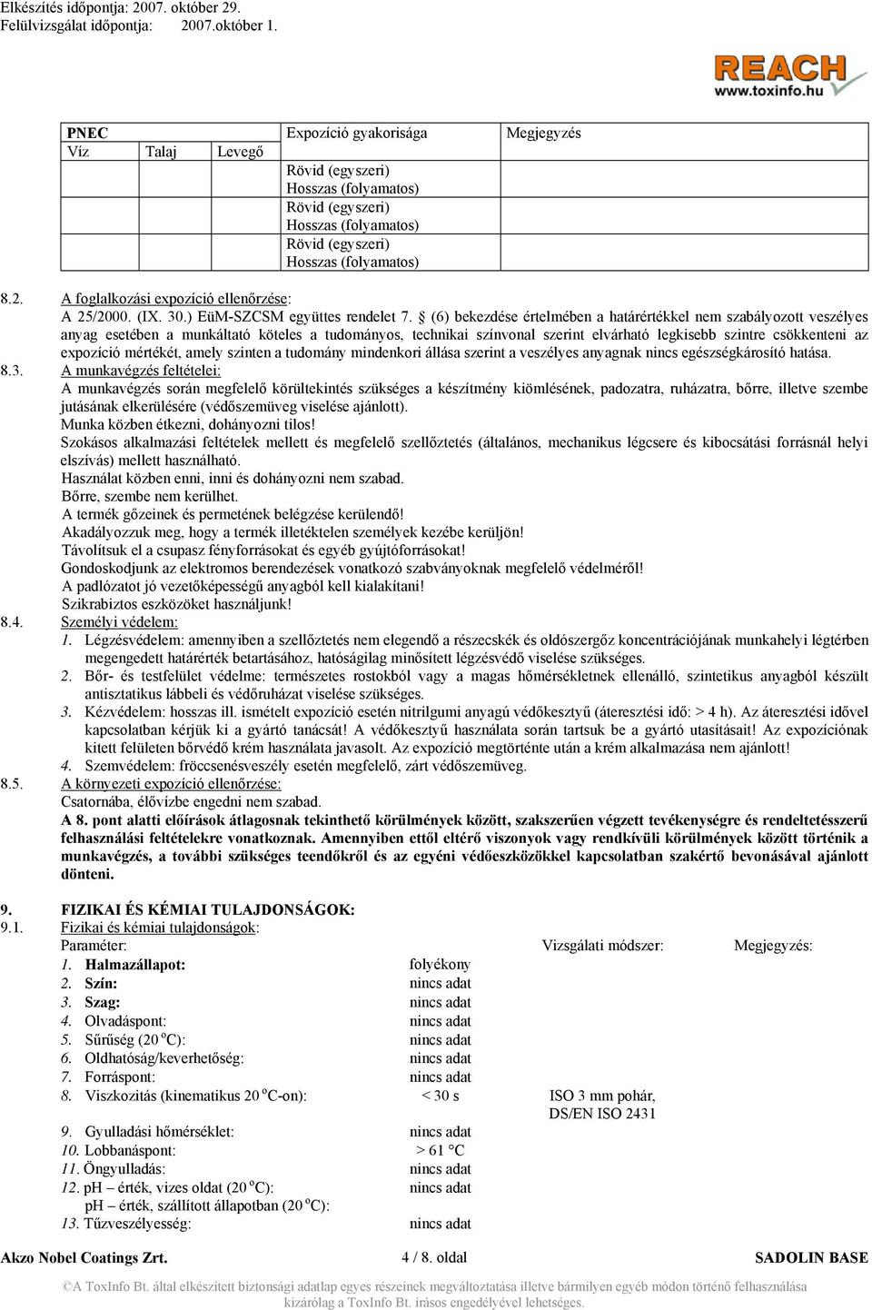 (6) bekezdése értelmében a határértékkel nem szabályozott veszélyes anyag esetében a munkáltató köteles a tudományos, technikai színvonal szerint elvárható legkisebb szintre csökkenteni az expozíció