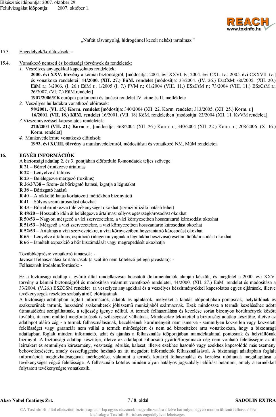 (XII. 27.) EüM. rendelet [módosítja: 33/2004. (IV. 26.) EszCsM; 60/2005. (XII. 20.) EüM r.; 3/2006. (I. 26.) EüM r.; 1/2005 (I. 7.) FVM r.; 61/2004 (VIII. 11.) ESzCsM r.; 73/2004 (VIII. 11.) ESzCsM r.; 26/2007.