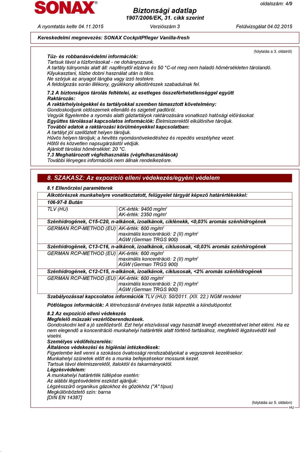 Ne szórjuk az anyagot lángba vagy izzó testekre. A feldolgozás során illékony, gyúlékony alkotórészek szabadulnak fel. 7.