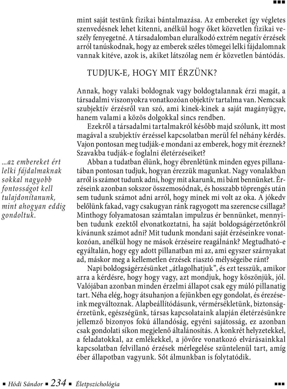 Tudjuk-e, hogy mit érzünk? az embereket ért lelki fájdalmaknak sokkal nagyobb fontosságot kell tulajdonítanunk, mint ahogyan eddig gondoltuk.