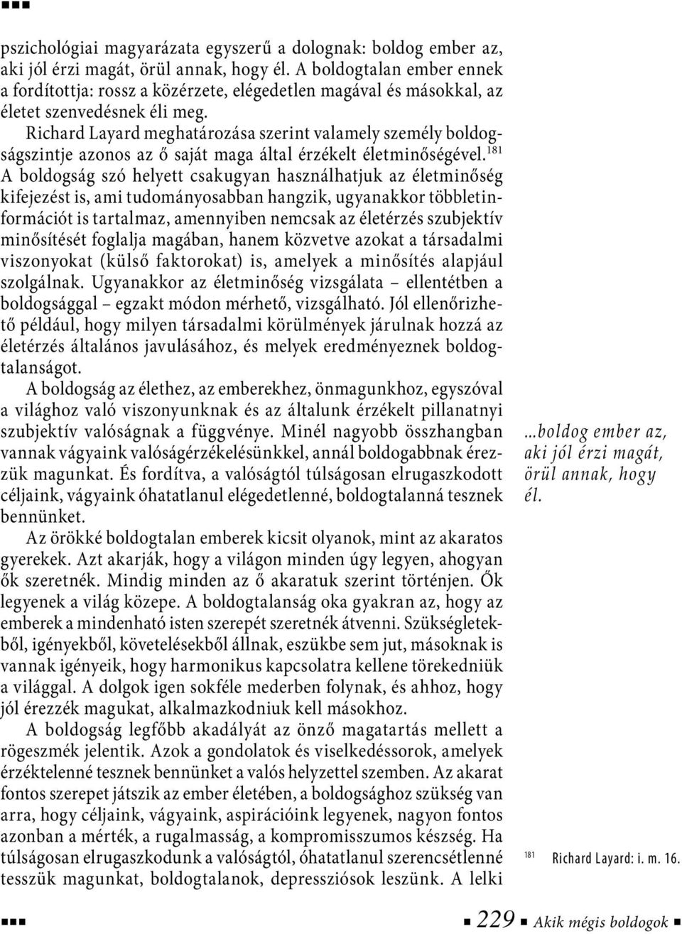 Richard Layard meghatározása szerint valamely személy boldogságszintje azonos az ő saját maga által érzékelt életminőségével.