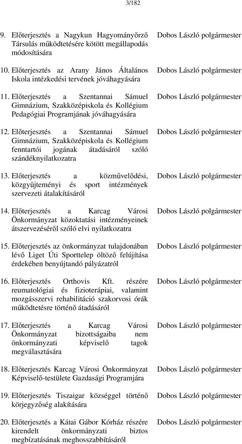 Előterjesztés a Szentannai Sámuel Gimnázium, Szakközépiskola és Kollégium fenntartói jogának átadásáról szóló szándéknyilatkozatra 13.